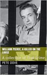 William Pierce, A Killer On The Loose A Collection of True Crime - Pete Dove - 9798201379155