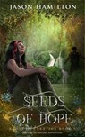 Seeds of Hope: An Epic YA Fantasy Adventure - Jason Hamilton - 9798201381301