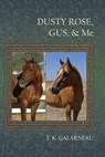 Dusty Rose, Gus, & Me - T.K. Galarneau - 9798201385101