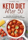 Keto Diet After 50, Keto After 50 Cookbook with Mouthwatering Ketogenic Diet Recipes - Brendan Fawn - 9798201388133