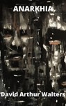 Anarkhia - David Arthur Walters - 9798201392796
