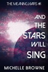 And The Stars Will Sing - Michelle Browne - 9798201395506
