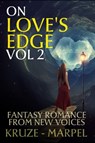 On Love's Edge 2: Fantasy Romance from New Voices - J. R. Kruze ; S. H. Marpel - 9798201398545