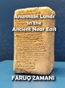 Anunnaki Lands in the Ancient Near East - FARUQ ZAMANI - 9798201400620