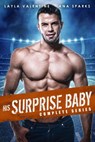 His Surprise Baby (Complete Series) - Layla Valentine ; Ana Sparks - 9798201401245