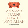 Ammaar Learns How to Love Allah - Dr. Muddassir Khan - 9798201401252