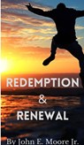 Redemption and Renewal - John E. Moore Jr. - 9798201401528