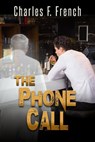 The Phone Call - Charles F French - 9798201401696