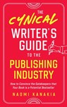 The Cynical Writer's Guide To The Publishing Industry - Naomi Kanakia - 9798201411381