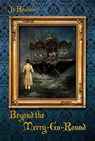 Beyond the Merry-Go-Round - Ju Honisch - 9798201412661