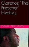 Clarence "The Preacher" Heatley - Isaac Williams - 9798201418786
