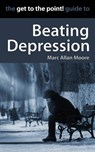 The Get to the Point! Guide to Beating Depression - Marc Allan Moore - 9798201420161