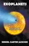 Exoplanets, The Frontier of Modern Astronomy - Denzel Carter Jackson - 9798201421472