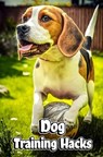 Dog Training Hacks - Creative Dream - 9798201422332