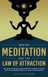 Master Meditation and The Law of Attraction: Introduction to Meditation, Hypnosis & Affirmation Techniques to Learn the Secret of Attracting Wealth, Health, Love, Success, Positivity and More! - Olivia Clifford - 9798201425678