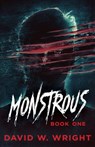 Monstrous: Book One - David W. Wright ; Sawyer Black - 9798201426408