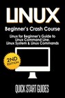 LINUX Beginner's Crash Course: Linux for Beginner's Guide to Linux Command Line, Linux System & Linux Commands - Quick Start Guides - 9798201428013