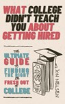 What College Didn't Teach You About Getting Hired: The Ultimate Guide to Finding the Right Job Fresh Out of College - Jon Nelsen - 9798201428808