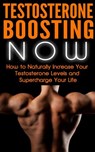Testosterone Boosting NOW: How to Naturally Increase Your Testosterone Levels and Supercharge Your Life - Nick Bell - 9798201430559