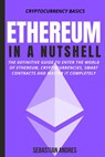 Ethereum in a Nutshell: The Definitive Guide to Enter the World of Ethereum, Cryptocurrencies, Smart Contracts and Master It Completely - Sebastian Andres - 9798201439927