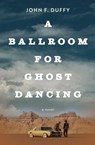 A Ballroom for Ghost Dancing - John F Duffy - 9798201442699