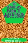 100 semillas para ti, colega psicólogo - JUAN CARLOS MARTINEZ BERNAL - 9798201447489