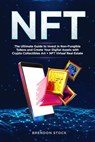 NFT: the Ultimate Guide to Invest in Non-Fungible Tokens and Create Your Digital Assets with Crypto Collectibles Art + NFT Virtual Real Estate - Brendon Stock - 9798201452681
