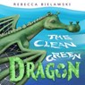 The Clean Green Dragon - Rebecca Bielawski - 9798201461720