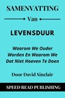 Samenvatting Van Levensduur Door David Sinclair Waarom We Ouder Worden En Waarom We Dat Niet Hoeven Te Doen - Speed Read Publishing - 9798201462604