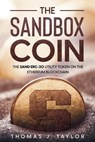 The Sandbox Coin: The SAND ERC-20 Utility Token on the Ethereum Blockchain - Thomas J. Taylor - 9798201469214