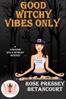 Good Witchy Vibes Only: Magic and Mayhem Universe - Rose Pressey - 9798201470708