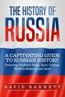 The History of Russia: A Captivating Guide to Russian History – Covering Vladimir Putin, Kyiv, Crimea, Modern History, and more - David Barnett - 9798201476199