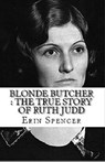 Blonde Butcher : The True Story of Ruth Judddd - Erin Spencer - 9798201489632