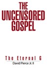 The Uncensored Gospel - David Pierce Jr II - 9798201494483