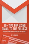 19 Plus Tips for Using Gmail to the Fullest - K Koushik - 9798201500467
