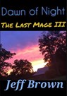 Dawn of Night: The Last Mage III - Jeff Brown - 9798201500542