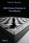 500 Chess Puzzles in Two Moves, Part 1 - Charles Morphy - 9798201502799