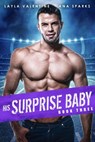 His Surprise Baby (Book Three) - Layla Valentine ; Ana Sparks - 9798201505370