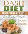 Dash Diet: Action Plan and Recipes for Busy People - Lose Weight, Lower Blood Pressure and Feel Amazing! - Nick Bell - 9798201507381