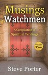 Musings of a Watchman: A Compilation of Spiritual Writings: Volume Two - Steve Porter - 9798201519322