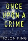 Once Upon A Crime - Nolon King - 9798201522148