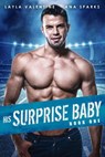 His Surprise Baby - Layla Valentine ; Ana Sparks - 9798201526924