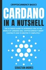 Cardano in a Nutshell: The Ultimate Guide to Introduce You to the World of Cardano ADA, Cryptocurrency Smart Contracts and to Master It Completely - Sebastian Andres - 9798201527068