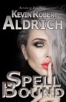 Spellbound - Kevin Robert Aldrich - 9798201527563