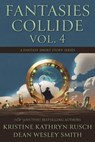Fantasies Collide, Vol. 4 - Kristine Kathryn Rusch ; Dean Wesley Smith - 9798201527822