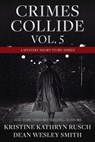 Crimes Collide Vol. 5: A Mystery Short Story Series - Kristine Kathryn Rusch ; Dean Wesley Smith - 9798201530143
