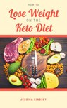 How to Lose Weight On the Keto Diet - Jessica Lindsey - 9798201538712
