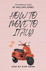 How to Move to Italy - William Jones - 9798201541071