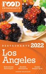 2022 Los Angeles Restaurants - The Food Enthusiast’s Long Weekend Guide - Andrew Delaplaine - 9798201541675