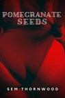 Pomegranate Seeds - Sem Thornwood - 9798201549404